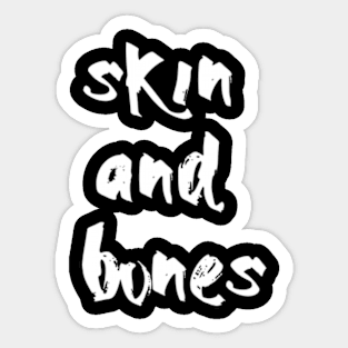 skin and bones Sticker